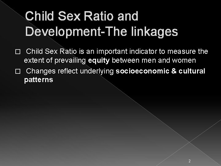 Child Sex Ratio and Development-The linkages Child Sex Ratio is an important indicator to