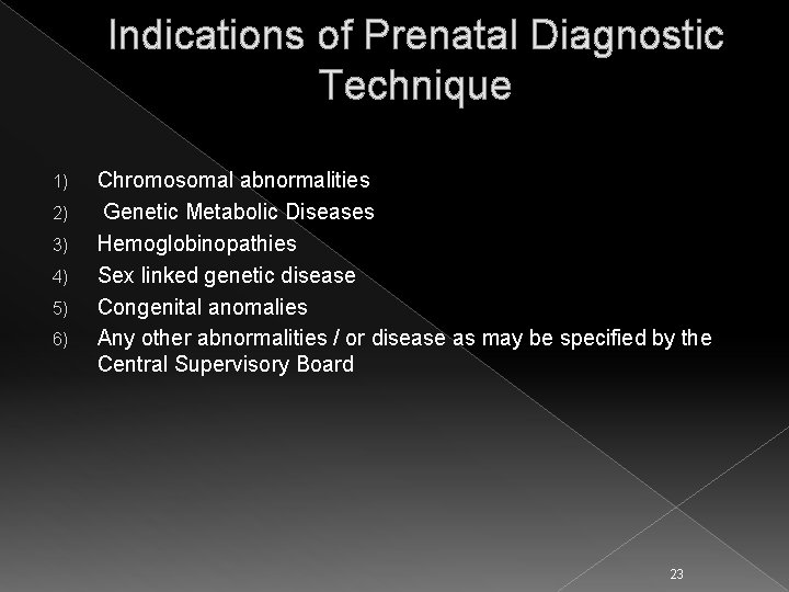 Indications of Prenatal Diagnostic Technique 1) 2) 3) 4) 5) 6) Chromosomal abnormalities Genetic