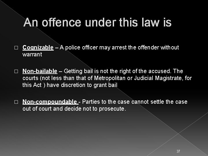 An offence under this law is � Cognizable – A police officer may arrest