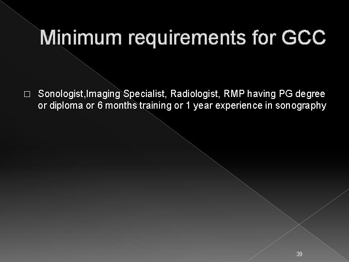 Minimum requirements for GCC � Sonologist, Imaging Specialist, Radiologist, RMP having PG degree or