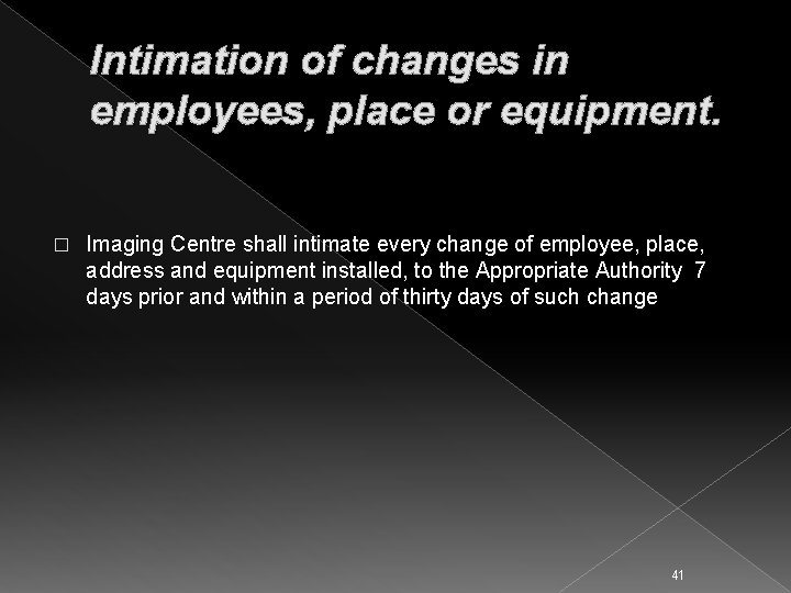 Intimation of changes in employees, place or equipment. � Imaging Centre shall intimate every