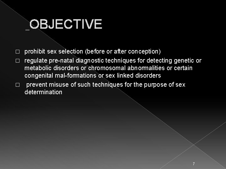  OBJECTIVE prohibit sex selection (before or after conception) � regulate pre-natal diagnostic techniques