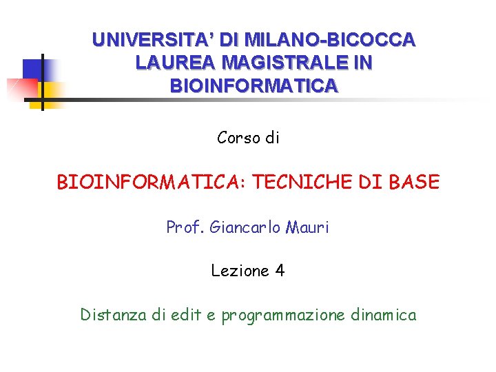 UNIVERSITA’ DI MILANO-BICOCCA LAUREA MAGISTRALE IN BIOINFORMATICA Corso di BIOINFORMATICA: TECNICHE DI BASE Prof.