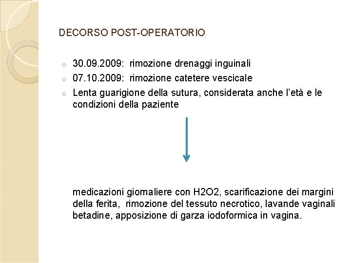 DECORSO POST-OPERATORIO 30. 09. 2009: rimozione drenaggi inguinali o 07. 10. 2009: rimozione catetere DECORSO POST-OPERATORIO 30. 09. 2009: rimozione drenaggi inguinali o 07. 10. 2009: rimozione catetere