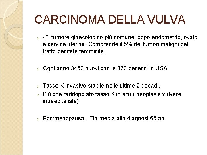 CARCINOMA DELLA VULVA o 4° tumore ginecologico più comune, dopo endometrio, ovaio e cervice CARCINOMA DELLA VULVA o 4° tumore ginecologico più comune, dopo endometrio, ovaio e cervice