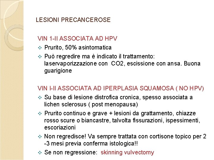 LESIONI PRECANCEROSE VIN 1 -II ASSOCIATA AD HPV v Prurito, 50% asintomatica v Può LESIONI PRECANCEROSE VIN 1 -II ASSOCIATA AD HPV v Prurito, 50% asintomatica v Può