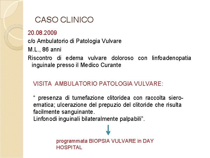CASO CLINICO 20. 08. 2009 c/o Ambulatorio di Patologia Vulvare M. L. , 86 CASO CLINICO 20. 08. 2009 c/o Ambulatorio di Patologia Vulvare M. L. , 86