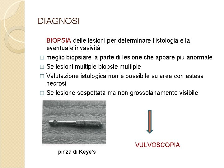 DIAGNOSI BIOPSIA delle lesioni per determinare l’istologia e la eventuale invasività meglio biopsiare la DIAGNOSI BIOPSIA delle lesioni per determinare l’istologia e la eventuale invasività meglio biopsiare la