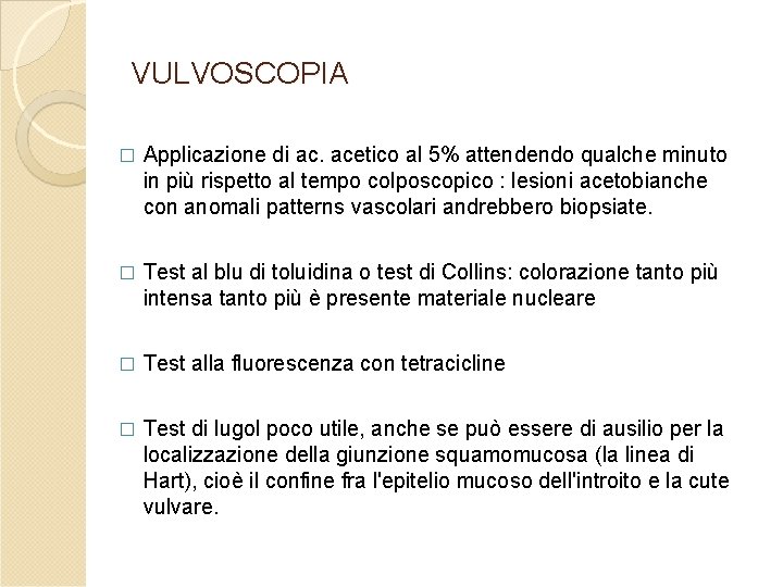 VULVOSCOPIA � Applicazione di ac. acetico al 5% attendendo qualche minuto in più rispetto VULVOSCOPIA � Applicazione di ac. acetico al 5% attendendo qualche minuto in più rispetto