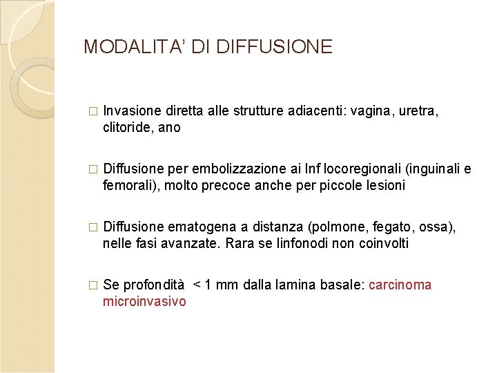 MODALITA’ DI DIFFUSIONE � Invasione diretta alle strutture adiacenti: vagina, uretra, clitoride, ano � MODALITA’ DI DIFFUSIONE � Invasione diretta alle strutture adiacenti: vagina, uretra, clitoride, ano �