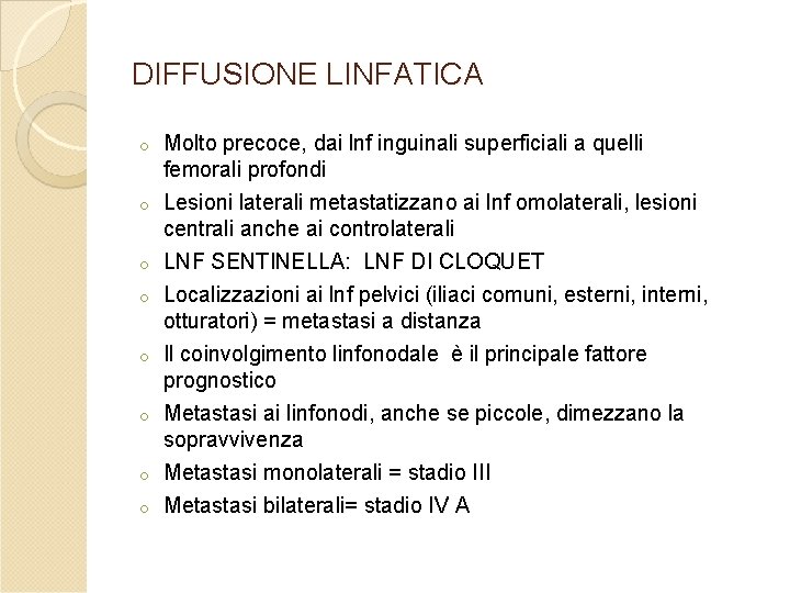 DIFFUSIONE LINFATICA o Molto precoce, dai lnf inguinali superficiali a quelli femorali profondi o DIFFUSIONE LINFATICA o Molto precoce, dai lnf inguinali superficiali a quelli femorali profondi o