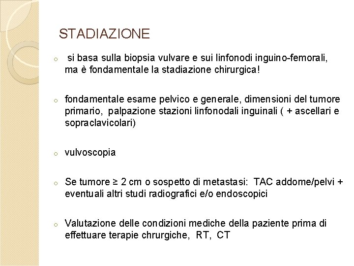 STADIAZIONE o si basa sulla biopsia vulvare e sui linfonodi inguino-femorali, ma è fondamentale STADIAZIONE o si basa sulla biopsia vulvare e sui linfonodi inguino-femorali, ma è fondamentale