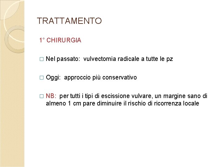 TRATTAMENTO 1° CHIRURGIA � Nel passato: vulvectomia radicale a tutte le pz � Oggi: TRATTAMENTO 1° CHIRURGIA � Nel passato: vulvectomia radicale a tutte le pz � Oggi:
