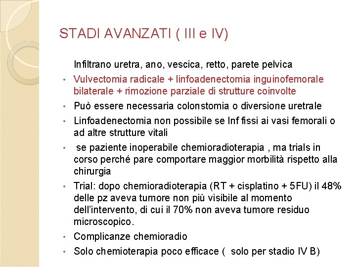 STADI AVANZATI ( III e IV) • • Infiltrano uretra, ano, vescica, retto, parete STADI AVANZATI ( III e IV) • • Infiltrano uretra, ano, vescica, retto, parete