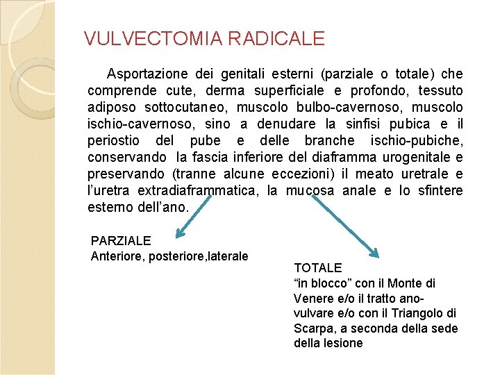 VULVECTOMIA RADICALE Asportazione dei genitali esterni (parziale o totale) che comprende cute, derma superficiale VULVECTOMIA RADICALE Asportazione dei genitali esterni (parziale o totale) che comprende cute, derma superficiale