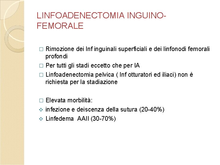 LINFOADENECTOMIA INGUINOFEMORALE Rimozione dei lnf inguinali superficiali e dei linfonodi femorali profondi � Per LINFOADENECTOMIA INGUINOFEMORALE Rimozione dei lnf inguinali superficiali e dei linfonodi femorali profondi � Per