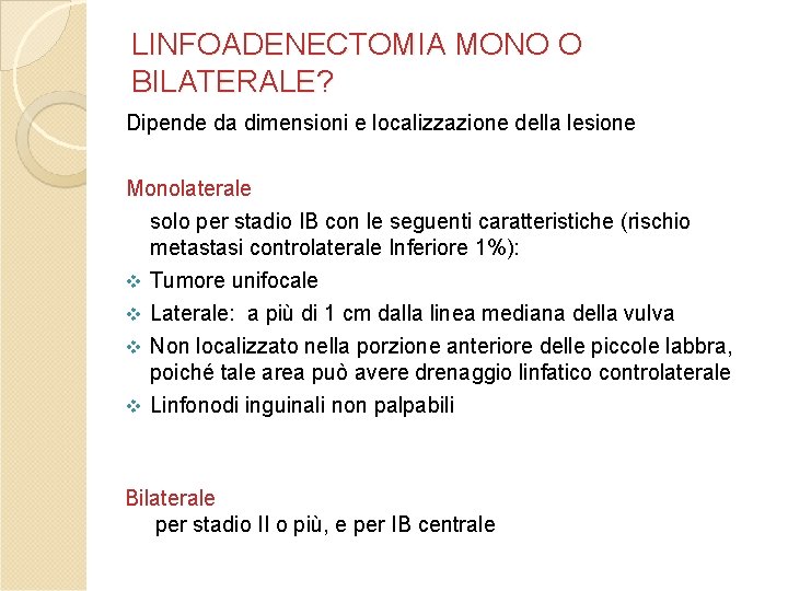 LINFOADENECTOMIA MONO O BILATERALE? Dipende da dimensioni e localizzazione della lesione Monolaterale solo per LINFOADENECTOMIA MONO O BILATERALE? Dipende da dimensioni e localizzazione della lesione Monolaterale solo per