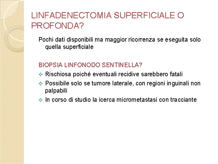 LINFADENECTOMIA SUPERFICIALE O PROFONDA? Pochi dati disponibili ma maggior ricorrenza se eseguita solo quella LINFADENECTOMIA SUPERFICIALE O PROFONDA? Pochi dati disponibili ma maggior ricorrenza se eseguita solo quella