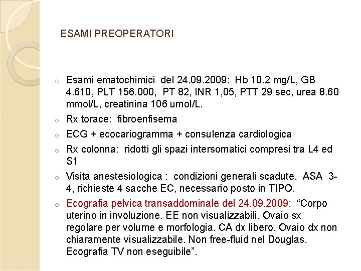 ESAMI PREOPERATORI o o o Esami ematochimici del 24. 09. 2009: Hb 10. 2 ESAMI PREOPERATORI o o o Esami ematochimici del 24. 09. 2009: Hb 10. 2
