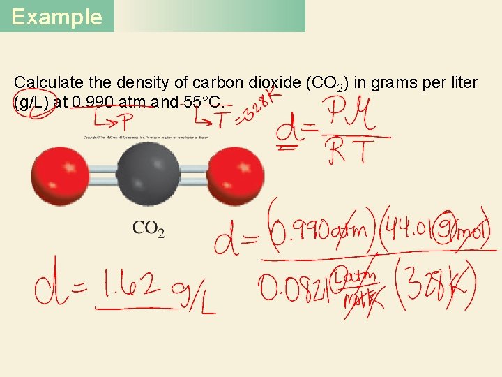 Example Calculate the density of carbon dioxide (CO 2) in grams per liter (g/L)