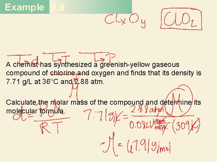 Example 5. 9 A chemist has synthesized a greenish-yellow gaseous compound of chlorine and