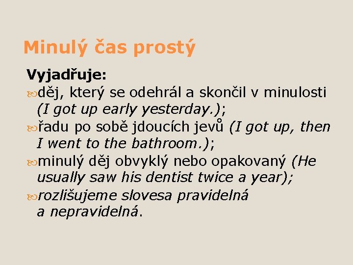 Minulý čas prostý Vyjadřuje: děj, který se odehrál a skončil v minulosti (I got Minulý čas prostý Vyjadřuje: děj, který se odehrál a skončil v minulosti (I got