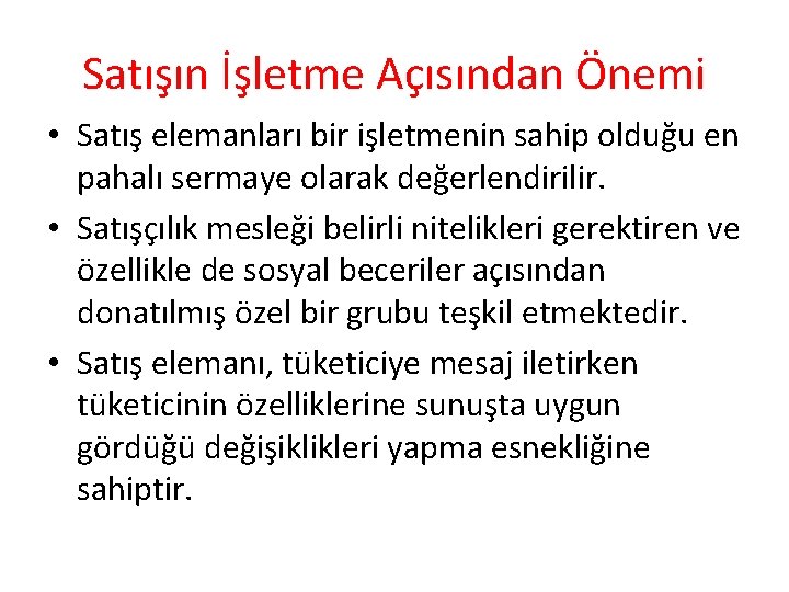 Satışın İşletme Açısından Önemi • Satış elemanları bir işletmenin sahip olduğu en pahalı sermaye