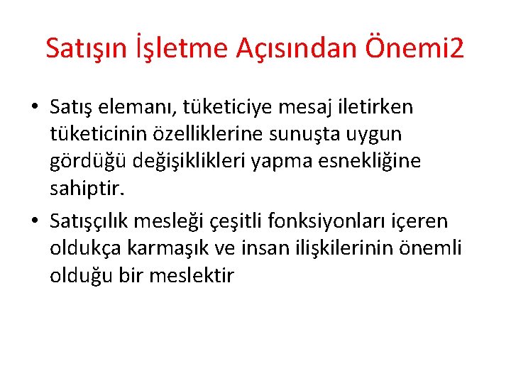 Satışın İşletme Açısından Önemi 2 • Satış elemanı, tüketiciye mesaj iletirken tüketicinin özelliklerine sunuşta