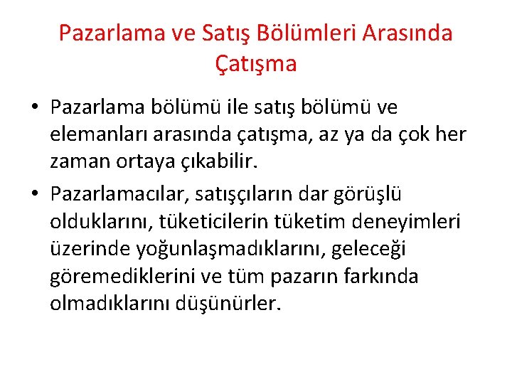 Pazarlama ve Satış Bölümleri Arasında Çatışma • Pazarlama bölümü ile satış bölümü ve elemanları