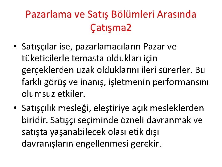 Pazarlama ve Satış Bölümleri Arasında Çatışma 2 • Satışçılar ise, pazarlamacıların Pazar ve tüketicilerle