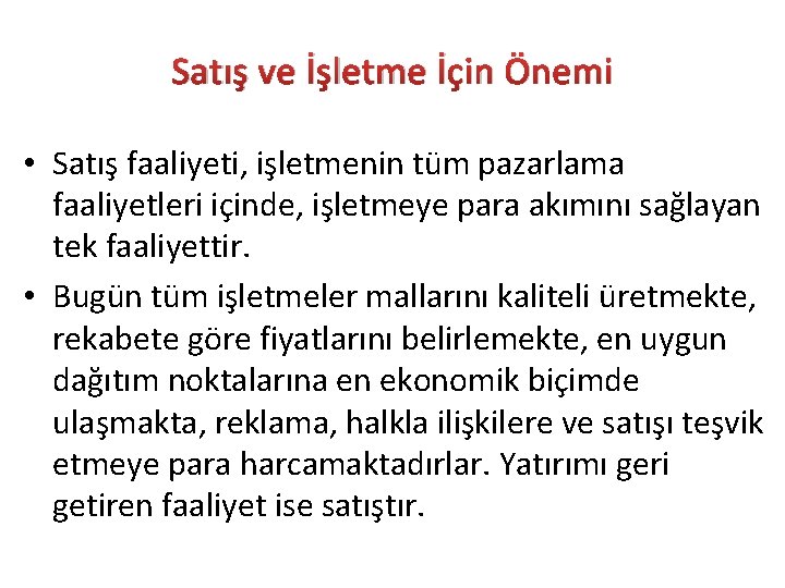 Satış ve İşletme İçin Önemi • Satış faaliyeti, işletmenin tüm pazarlama faaliyetleri içinde, işletmeye