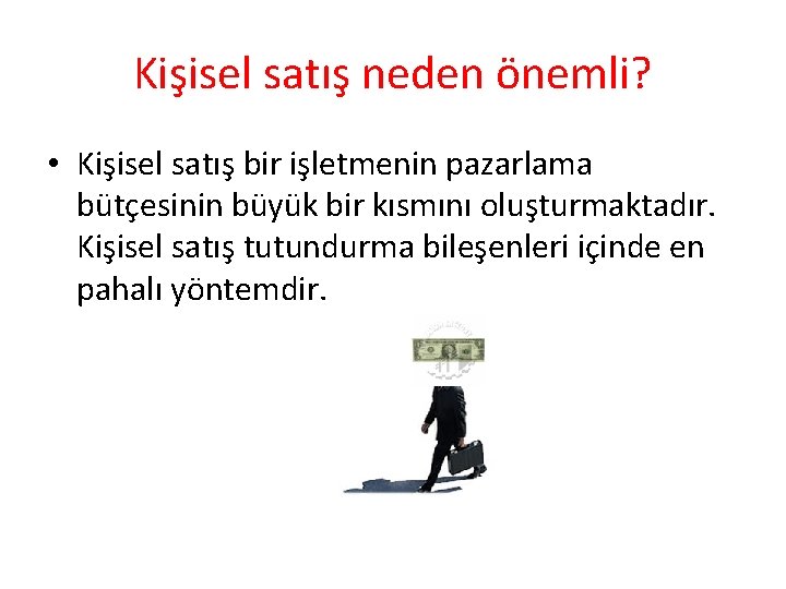 Kişisel satış neden önemli? • Kişisel satış bir işletmenin pazarlama bütçesinin büyük bir kısmını