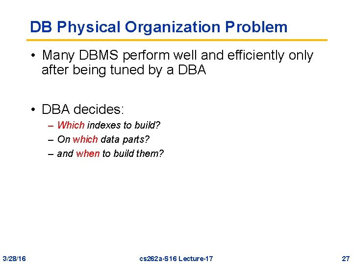 DB Physical Organization Problem • Many DBMS perform well and efficiently only after being