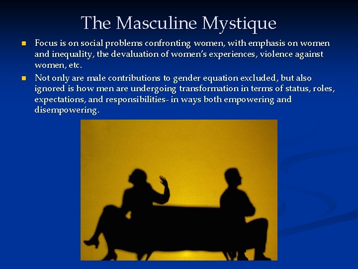 The Masculine Mystique n n Focus is on social problems confronting women, with emphasis