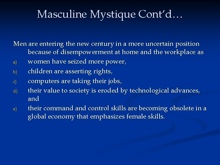 Masculine Mystique Cont’d… Men are entering the new century in a more uncertain position