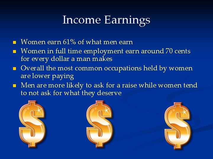 Income Earnings n n Women earn 61% of what men earn Women in full