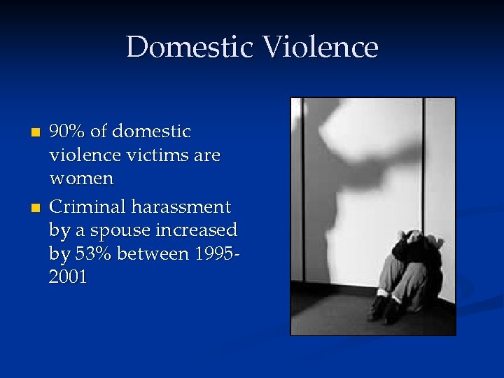 Domestic Violence n n 90% of domestic violence victims are women Criminal harassment by