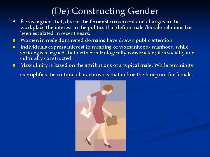 (De) Constructing Gender • Fleras argued that, due to the feminist movement and changes