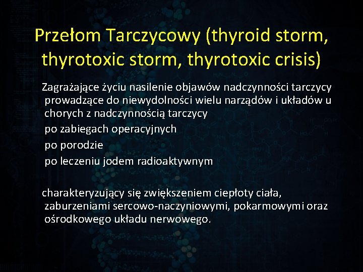 Przełom Tarczycowy (thyroid storm, thyrotoxic crisis) Zagrażające życiu nasilenie objawów nadczynności tarczycy prowadzące do