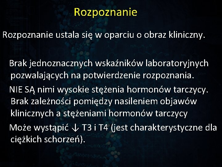 Rozpoznanie ustala się w oparciu o obraz kliniczny. Brak jednoznacznych wskaźników laboratoryjnych pozwalających na