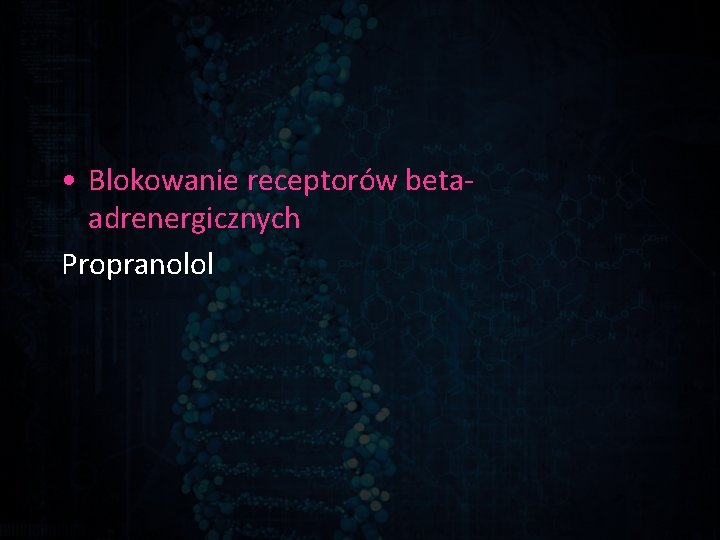  • Blokowanie receptorów betaadrenergicznych Propranolol 