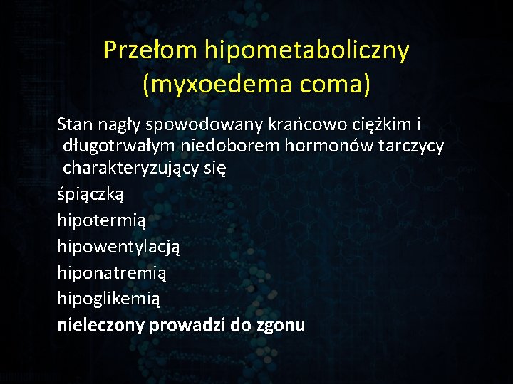 Przełom hipometaboliczny (myxoedema coma) Stan nagły spowodowany krańcowo ciężkim i długotrwałym niedoborem hormonów tarczycy