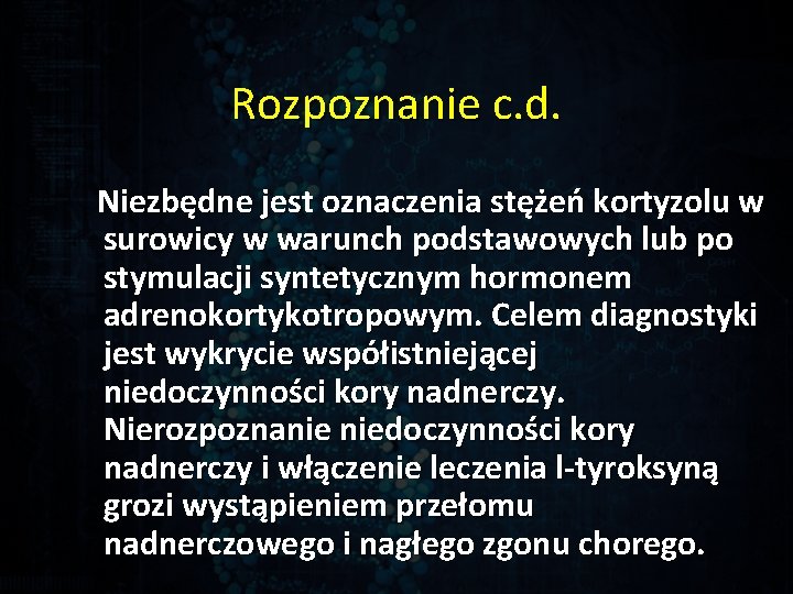 Rozpoznanie c. d. Niezbędne jest oznaczenia stężeń kortyzolu w surowicy w warunch podstawowych lub