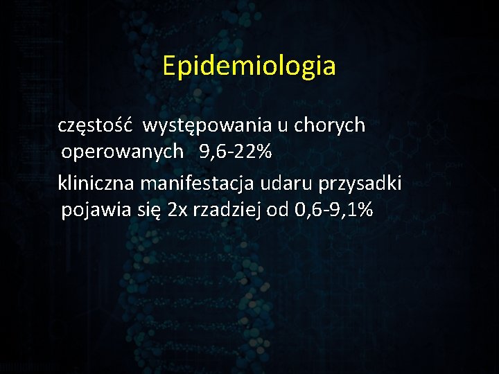 Epidemiologia częstość występowania u chorych operowanych 9, 6 -22% kliniczna manifestacja udaru przysadki pojawia