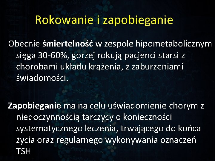 Rokowanie i zapobieganie Obecnie śmiertelność w zespole hipometabolicznym sięga 30 -60%, gorzej rokują pacjenci