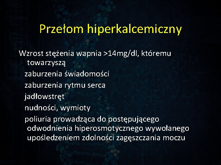 Przełom hiperkalcemiczny Wzrost stężenia wapnia >14 mg/dl, któremu towarzyszą zaburzenia świadomości zaburzenia rytmu serca