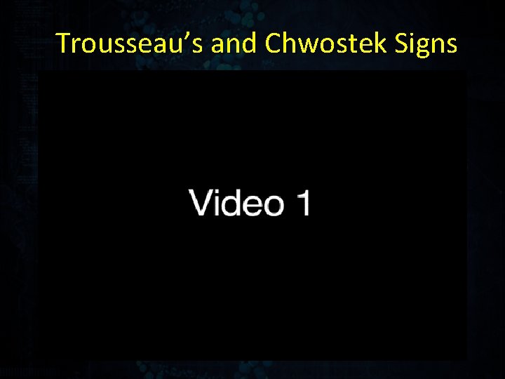 Trousseau’s and Chwostek Signs 