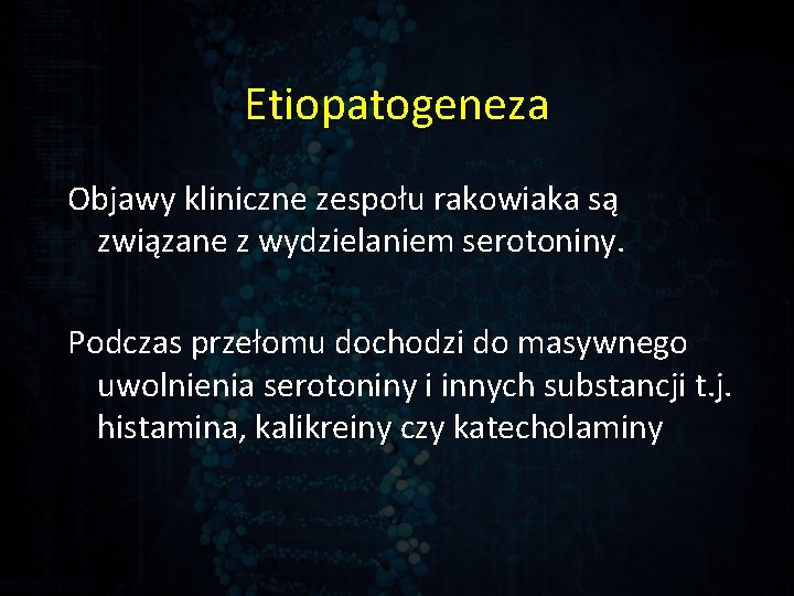 Etiopatogeneza Objawy kliniczne zespołu rakowiaka są związane z wydzielaniem serotoniny. Podczas przełomu dochodzi do