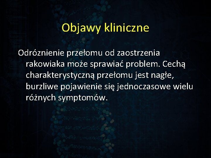 Objawy kliniczne Odróznienie przełomu od zaostrzenia rakowiaka może sprawiać problem. Cechą charakterystyczną przełomu jest