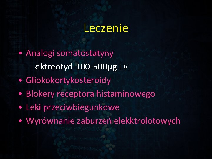 Leczenie • Analogi somatostatyny oktreotyd-100 -500µg i. v. • Gliokokortykosteroidy • Blokery receptora histaminowego